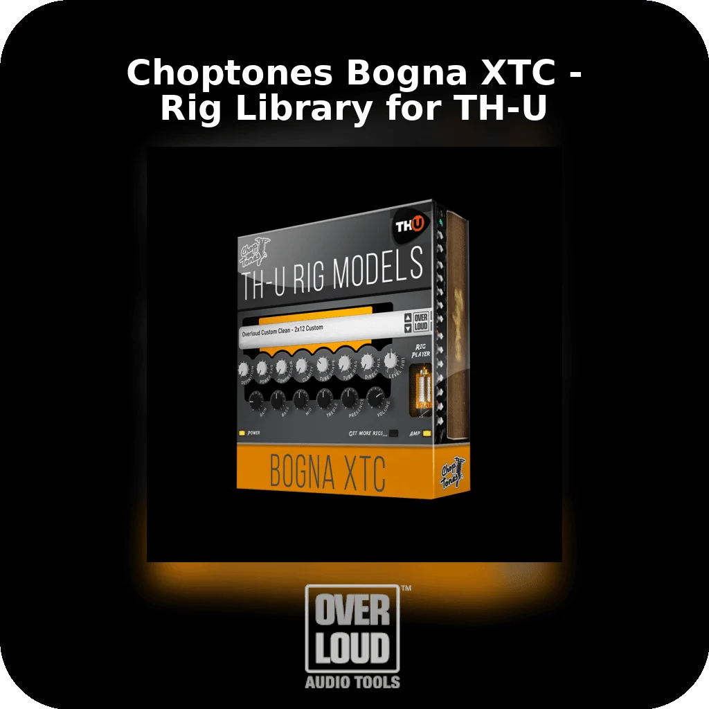 Choptones Bogna XTC - Rig Library for TH-U | Bound Plugins